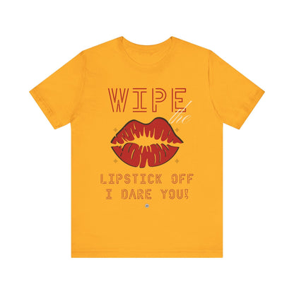 T-Shirt Wipe the Lipstick Off - Unisex Tee Gold / S