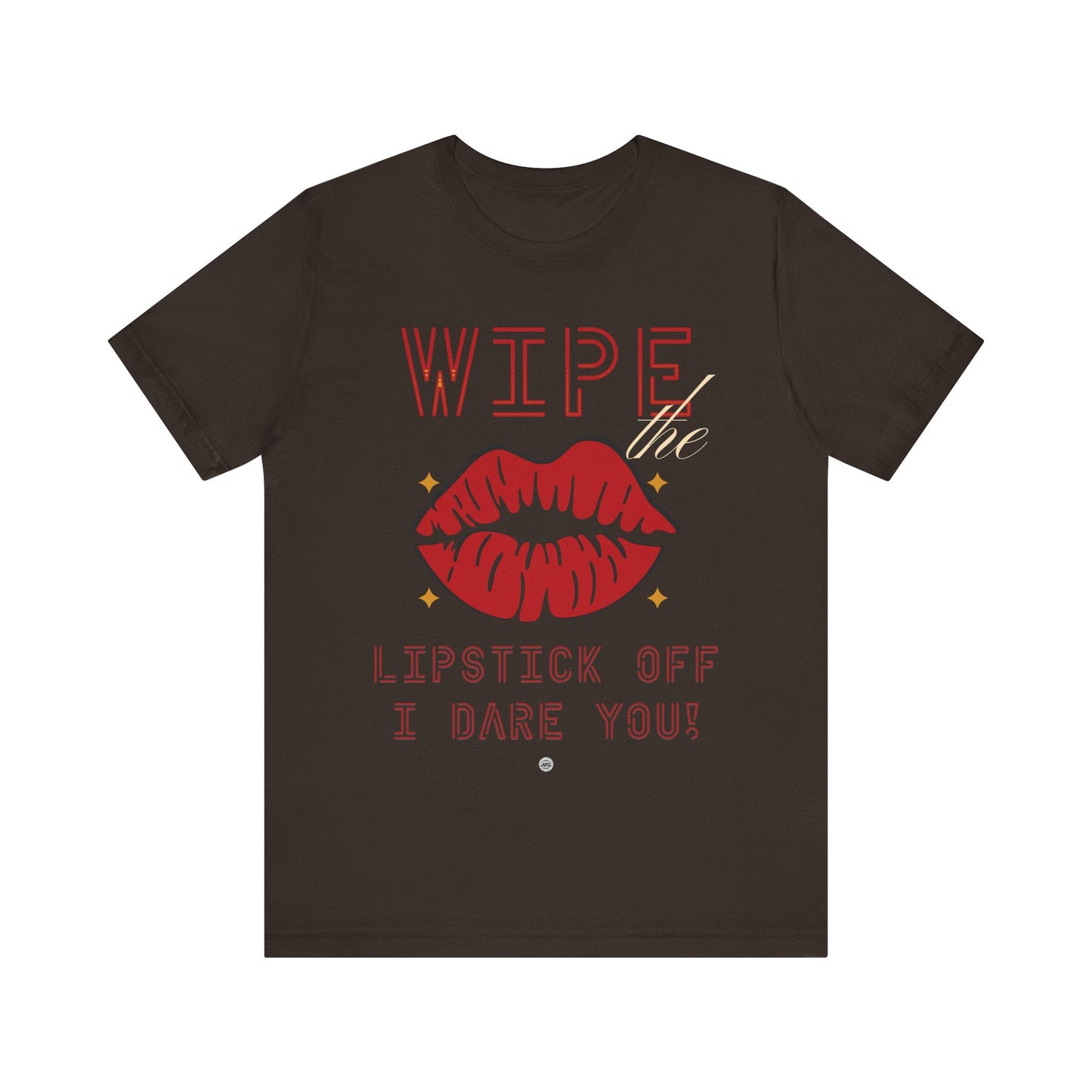 T-Shirt Wipe the Lipstick Off - Unisex Tee Brown / S