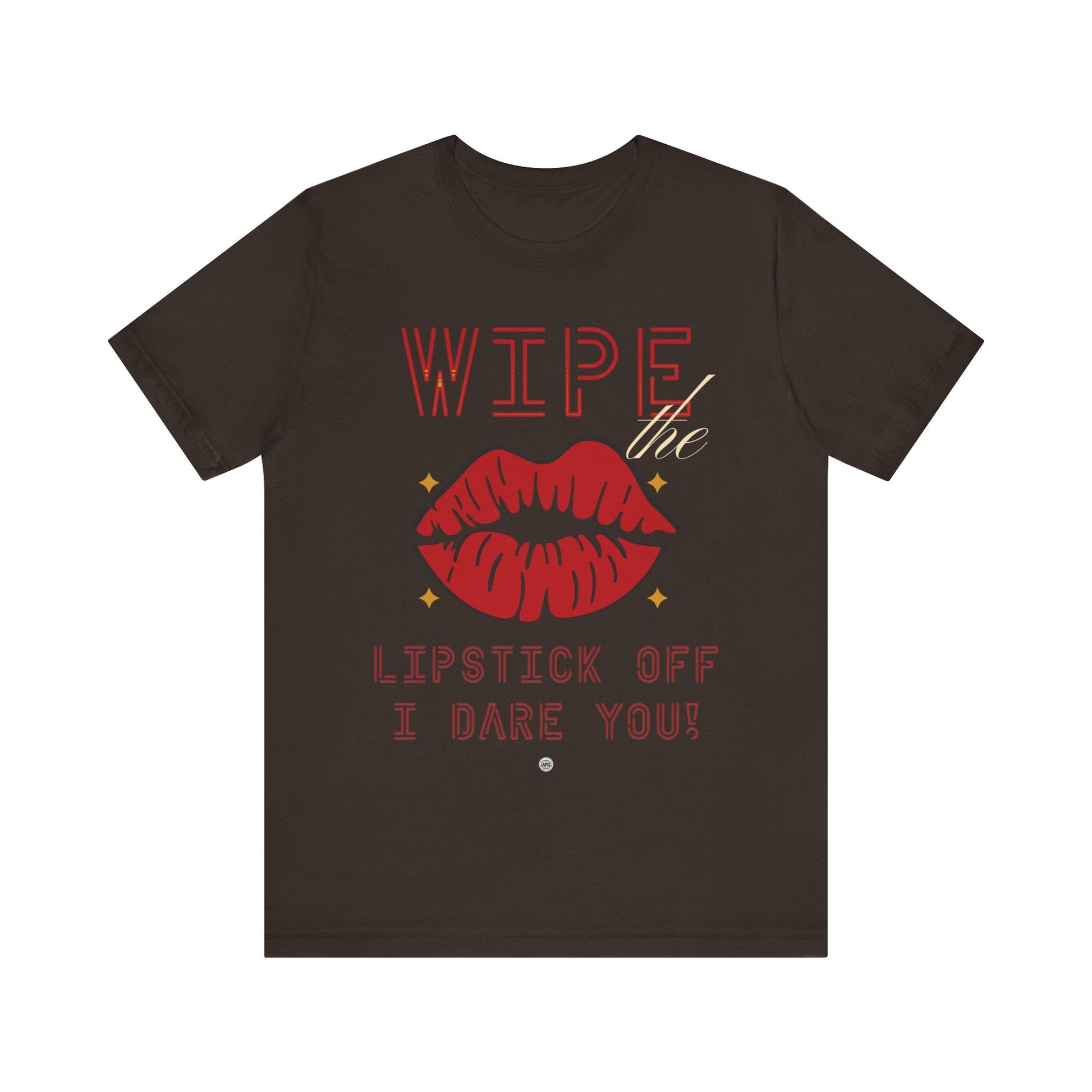 T-Shirt Wipe the Lipstick Off - Unisex Tee Brown / S