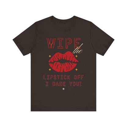 T-Shirt Wipe the Lipstick Off - Unisex Tee Brown / S