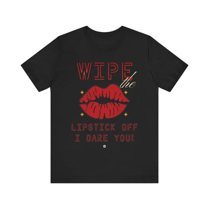 T-Shirt Wipe the Lipstick Off - Unisex Tee Black / S