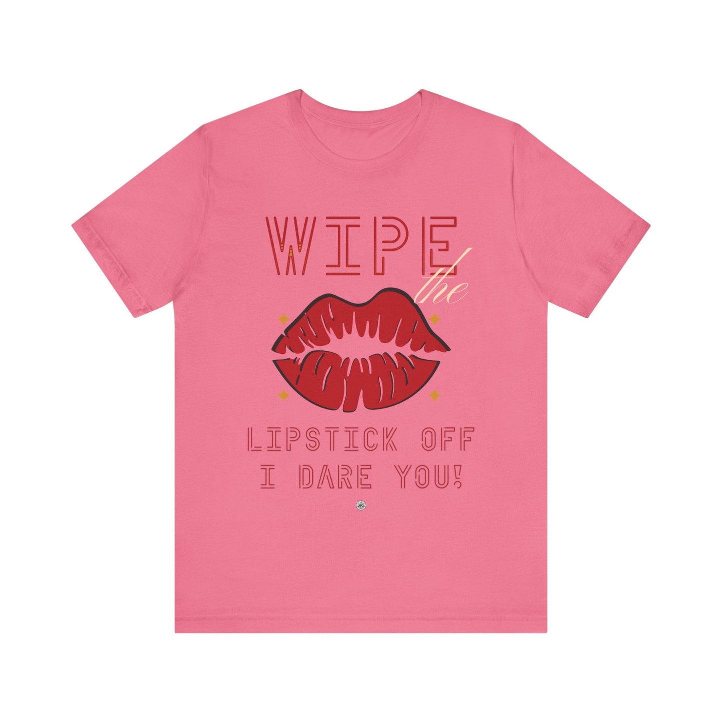 T-Shirt Wipe the Lipstick Off - Unisex Tee Charity Pink / S