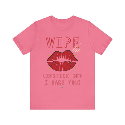 T-Shirt Wipe the Lipstick Off - Unisex Tee Charity Pink / S