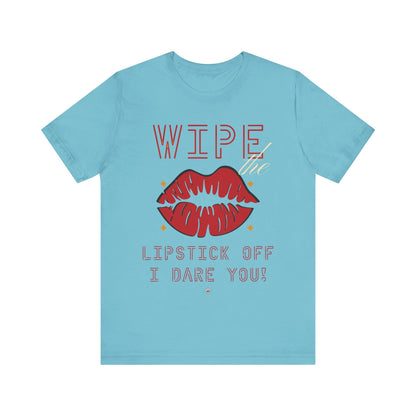 T-Shirt Wipe the Lipstick Off - Unisex Tee Turquoise / S