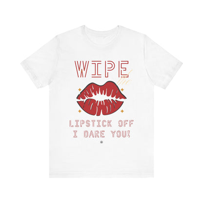 T-Shirt Wipe the Lipstick Off - Unisex Tee White / S