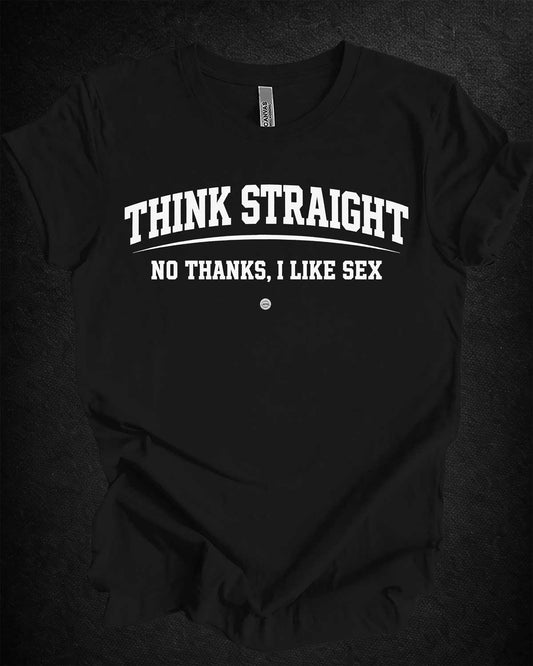 Think Straight — No Thanks, I Like Sex Tee