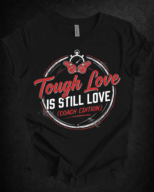 Tough Love Is Still Love Tee